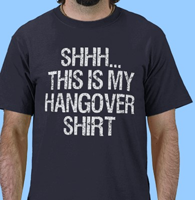 Shhh this is my hangover shirt